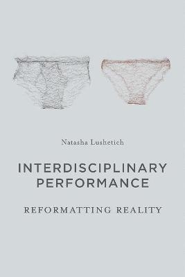 Interdisciplinary Performance - Natasha Lushetich