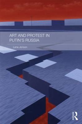 Art and Protest in Putin''s Russia -  Lena Jonson