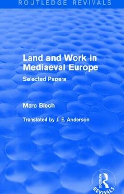 Land and Work in Mediaeval Europe (Routledge Revivals) -  Marc Bloch