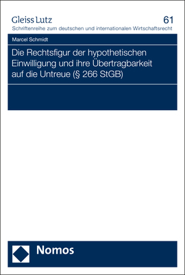 Die Rechtsfigur der hypothetischen Einwilligung und ihre Übertragbarkeit auf die Untreue (§ 266 StGB) - Marcel Schmidt