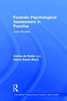Forensic Psychological Assessment in Practice -  Nancy Kaser-Boyd,  Corine de Ruiter