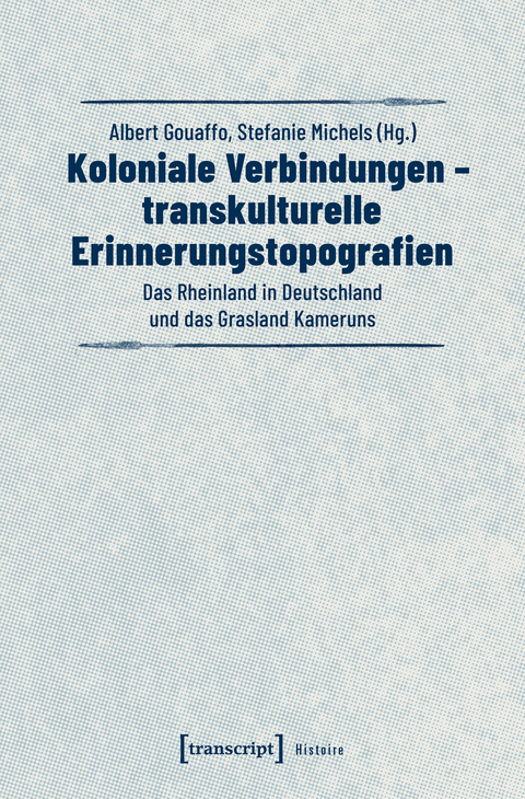 Koloniale Verbindungen - transkulturelle Erinnerungstopografien - 