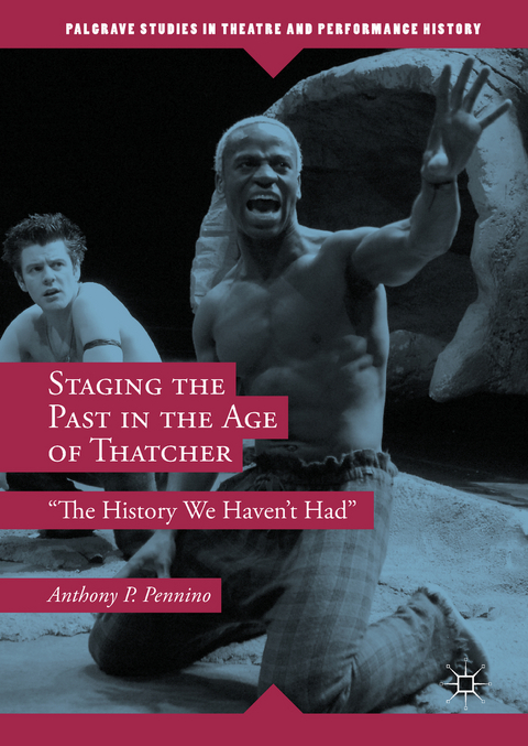 Staging the Past in the Age of Thatcher - Anthony P. Pennino