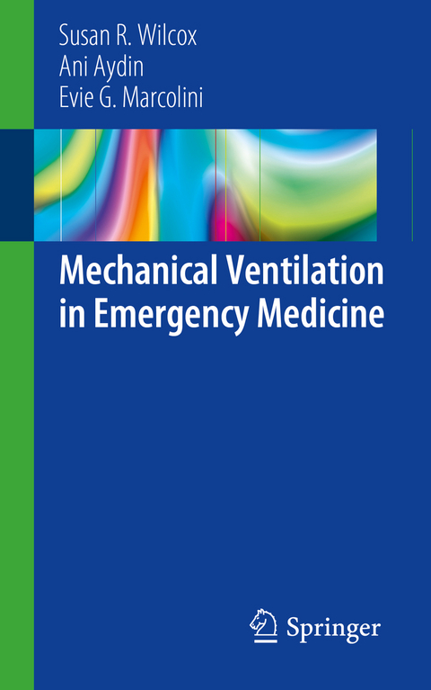 Mechanical Ventilation in Emergency Medicine - Susan R. Wilcox, Ani Aydin, Evie G. Marcolini