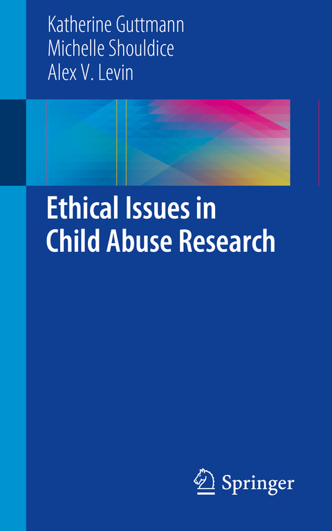 Ethical Issues in Child Abuse Research - Katherine Guttmann, Michelle Shouldice, Alex V. Levin