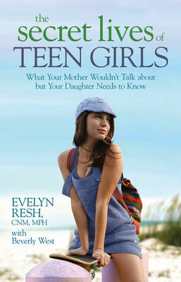 Secret Lives of Teen Girls -  CNM/MPH Evelyn Resh,  Bev West