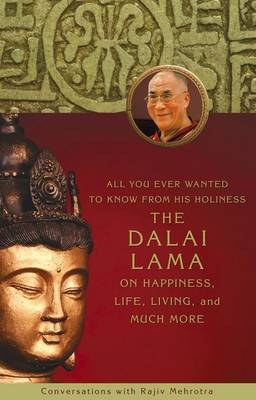 All You Ever Wanted to Know From His Holiness the Dalai Lama on Happiness, Life, Living, and Much More