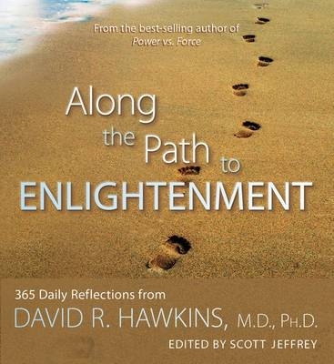 Along the Path to Enlightenment - Ph.D. David R. Hawkins M.D.,  Jeffery Scott