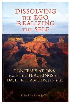 Dissolving the Ego, Realizing the Self - Ph.D. David R. Hawkins M.D.