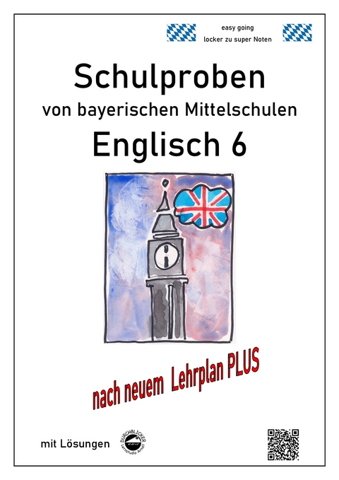 Mittelschule - Englisch 6 Schulproben bayerischer Mittelschulen mit Lösungen nach LehrplanPLUS - Monika Arndt