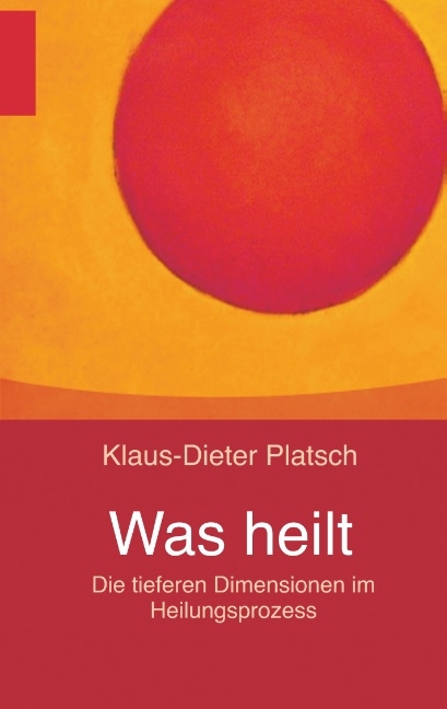 Was heilt - Klaus-Dieter Platsch