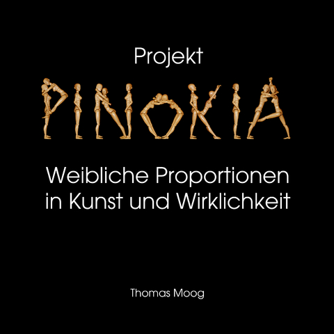 Pinokia - Weibliche Proportionen in Kunst und Wirklichkeit - Thomas Moog