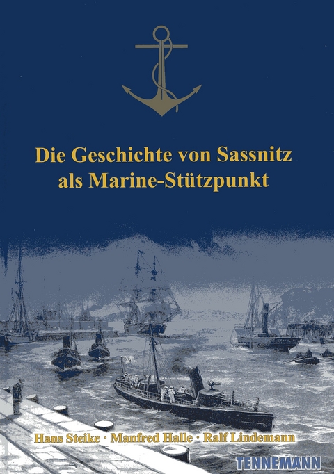 Die Geschichte von Sassnitz als Marine-Stützpunkt - Ralf Lindemann, Hans Steike, Manfred Halle