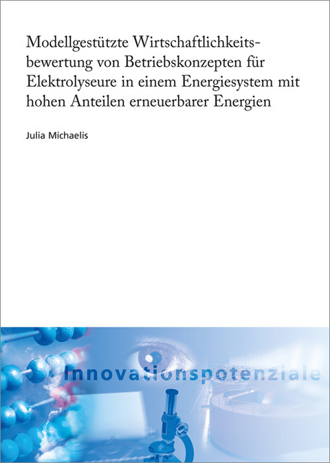 Modellgestützte Wirtschaftlichkeitsbewertung von Betriebskonzepten für Elektrolyseure in einem Energiesystem mit hohen Anteilen erneuerbarer Energien. - Julia Michaelis