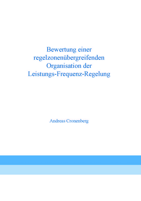 Bewertung einer regelzonenübergreifenden Organisation der Leistungs-Frequenz-Regelung - Andreas Cronenberg