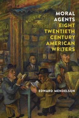 Moral Agents: Eight Twentieth-Century American Writers -  Edward Mendelson