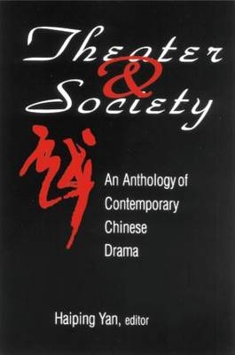 Theatre and Society: Anthology of Contemporary Chinese Drama -  Haiping Yan