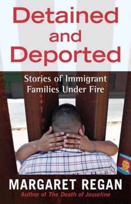 Detained and Deported -  Margaret Regan