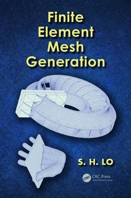 Finite Element Mesh Generation -  Daniel S.H. (University of Hong Kong) Lo