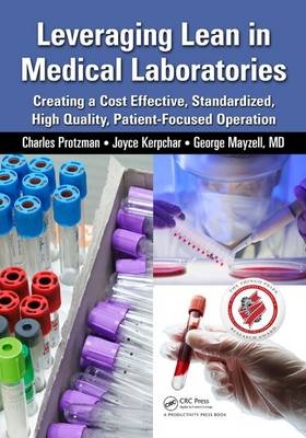 Leveraging Lean in Medical Laboratories -  Joyce Kerpchar,  George Mayzell,  Charles Protzman