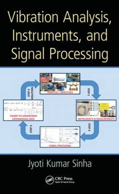 Vibration Analysis, Instruments, and Signal Processing -  Jyoti Kumar Sinha