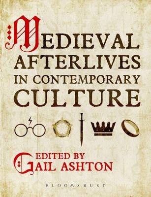 Medieval Afterlives in Contemporary Culture - Ashton Gail Ashton