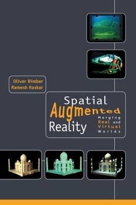 Spatial Augmented Reality -  Oliver Bimber,  Ramesh Raskar