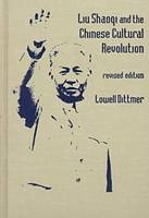 Liu Shaoqi and the Chinese Cultural Revolution -  Lowell Dittmer