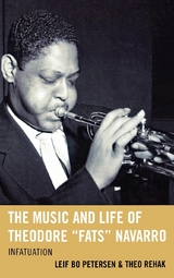 Music and Life of Theodore &quote;Fats&quote; Navarro -  Leif Bo Petersen,  Theo Rehak
