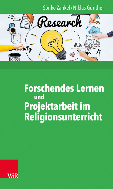 Forschendes Lernen und Projektarbeit im Religionsunterricht - Sönke Zankel, Niklas Günther