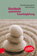 Kursbuch systemische Trauerbegleitung - Rechenberg-Winter, Petra; Fischinger, Esther