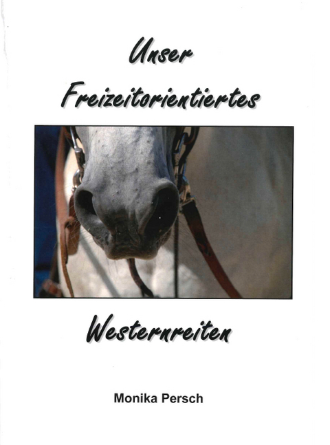 Unser Freizeitorientiertes Westernreiten - Monika Persch