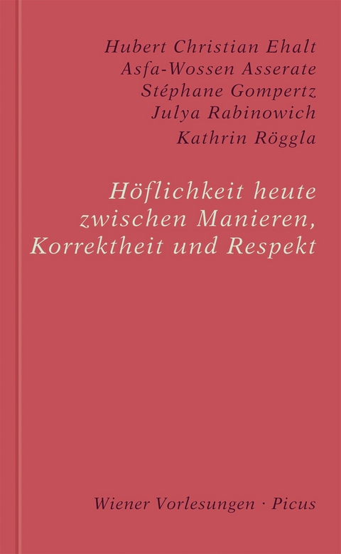 Höflichkeit heute. Zwischen Manieren, Korrektheit und Respekt - Asfa-Wossen Asserate, Julya Rabinowich, Kathrin Röggla, Stéphane Gompertz