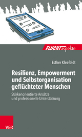 Resilienz, Empowerment und Selbstorganisation geflüchteter Menschen - Esther Kleefeldt