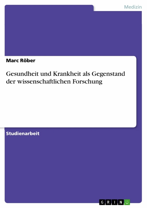 Gesundheit und Krankheit als Gegenstand der wissenschaftlichen Forschung -  Marc Röber