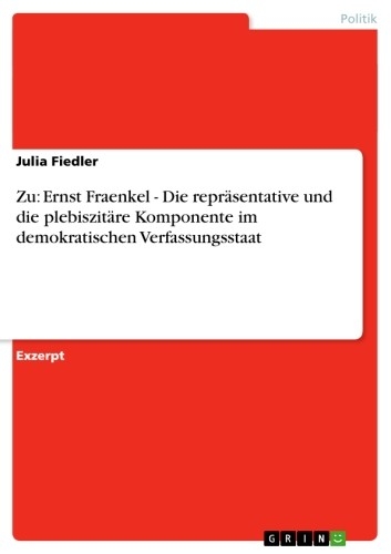 Zu: Ernst Fraenkel - Die repräsentative und die plebiszitäre Komponente im demokratischen Verfassungsstaat - Julia Fiedler