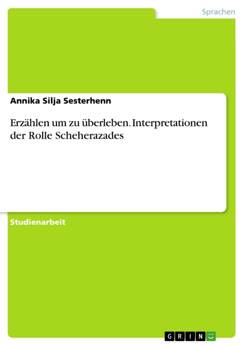 Erzählen um zu überleben. Interpretationen der Rolle Scheherazades - Annika Silja Sesterhenn