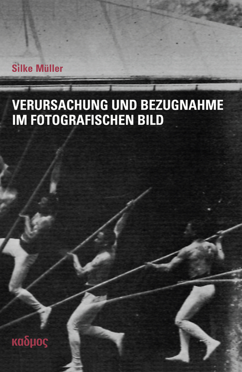 Verursachung und Bezugnahme im fotografischen Bild - Silke Müller