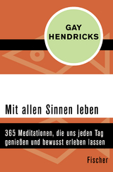 Mit allen Sinnen leben - Gay Hendricks