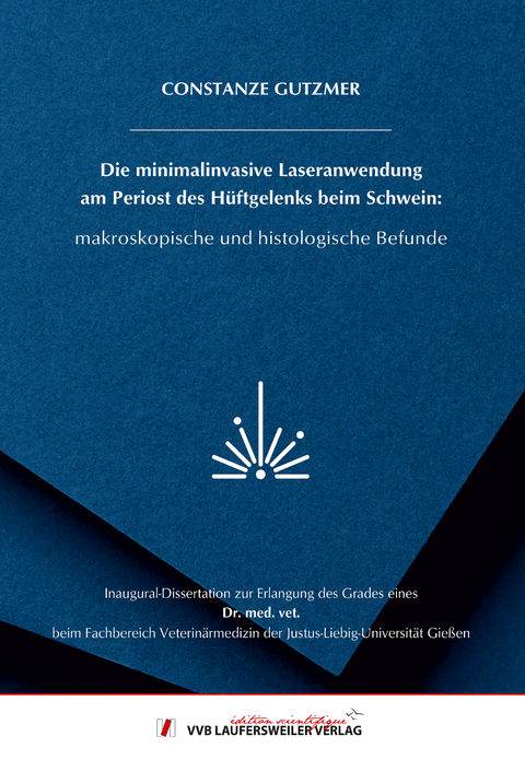 Die minimalinvasive Laseranwendung am Periost des Hüftgelenks beim Schwein: makroskopische und histologische Befunde - Constanze Gutzmer