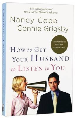 How to Get Your Husband to Listen to You -  Nancy Cobb,  Connie Grigsby