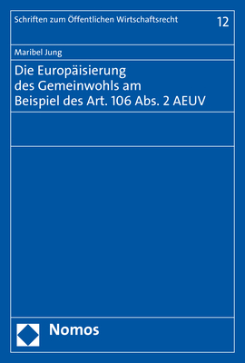 Die Europäisierung des Gemeinwohls am Beispiel des Art. 106 Abs. 2 AEUV - Maribel Jung