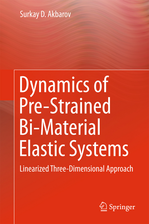 Dynamics of Pre-Strained Bi-Material Elastic Systems - Surkay D. Akbarov