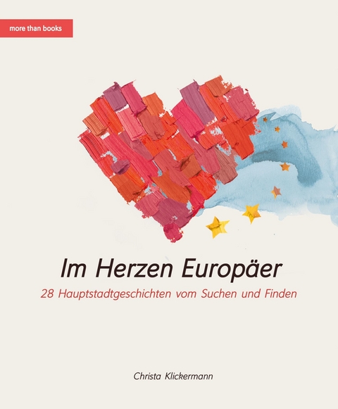Im Herzen Europäer. 28 Hauptstadtgeschichten vom Suchen und Finden - Christa Klickermann