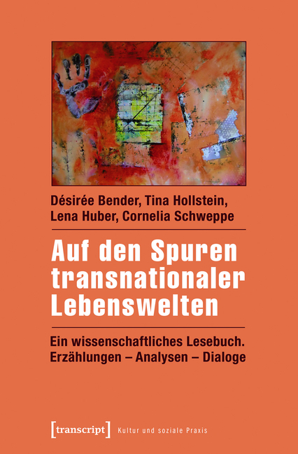 Auf den Spuren transnationaler Lebenswelten - Désirée Bender, Tina Hollstein, Lena Huber, Cornelia Schweppe