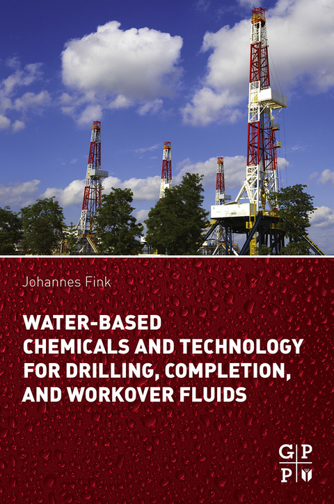 Water-Based Chemicals and Technology for Drilling, Completion, and Workover Fluids -  Johannes Fink