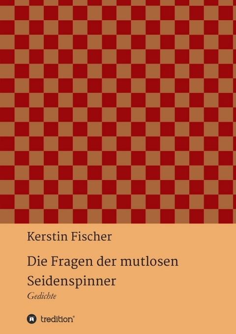 Die Fragen der mutlosen Seidenspinner - Kerstin Fischer