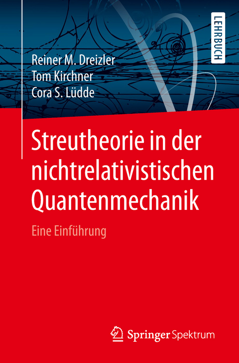 Streutheorie in der nichtrelativistischen Quantenmechanik - Reiner M. Dreizler, Tom Kirchner, Cora S. Lüdde
