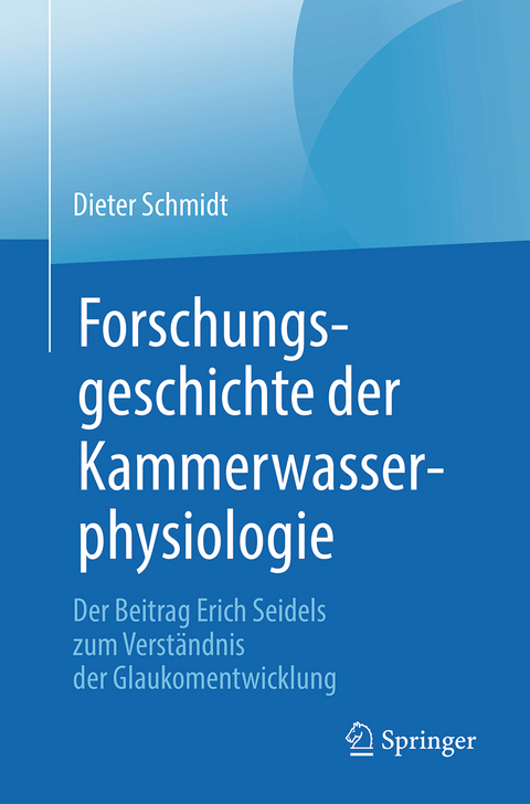 Forschungsgeschichte der Kammerwasserphysiologie - Dieter Schmidt