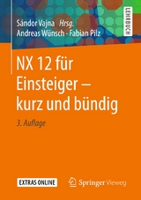 NX 12 für Einsteiger – kurz und bündig - Wünsch, Andreas; Pilz, Fabian; Vajna, Sándor